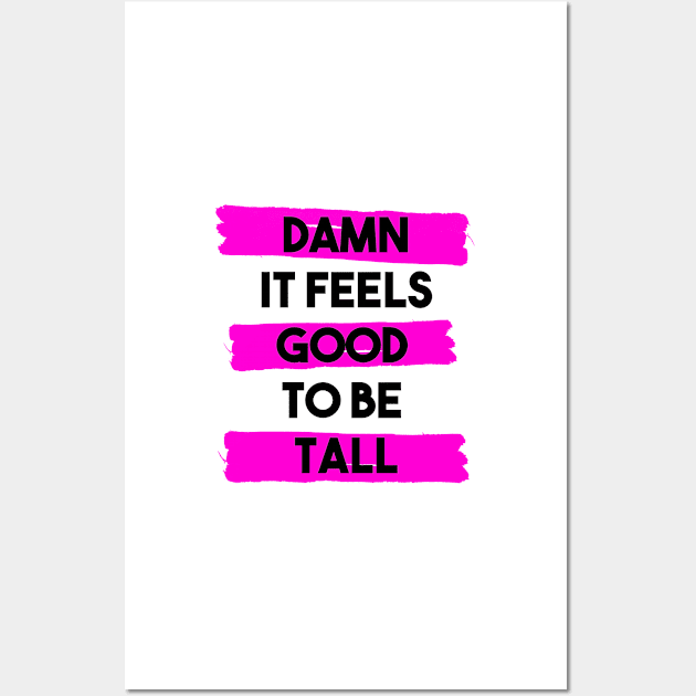 Damn it feels good to be tall - pink Wall Art by InkLove